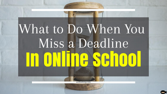 what-to-do-when-you-miss-a-deadline-in-online-school-eschool-ninja